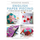 Weekend Makes: English Paper Piecing: 25 Quick and Easy Projects to Make